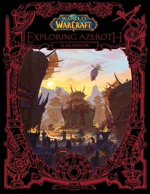 World of Warcraft: Exploring Azeroth: Kalimdor - Copeland, Sean, and Blizzard Entertainment (Creator)