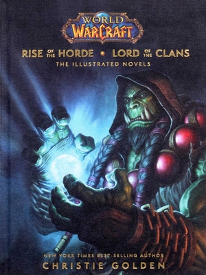 World of Warcraft: Rise of the Horde & Lord of the Clans: The Illustrated Novels - Golden, Christie