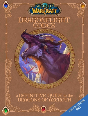 World of Warcraft: The Dragonflight Codex: A Definitive Guide to the Dragons of Azeroth - Rosner, Sandra, and Walsh, Doug