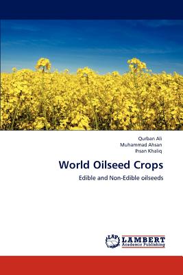 World Oilseed Crops - Ali, Qurban, and Ahsan, Muhammad, Dr., and Khaliq, Ihsan