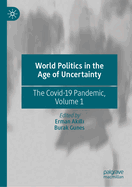 World Politics in the Age of Uncertainty: The Covid-19 Pandemic, Volume 1