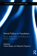 World Politics in Translation: Power, Relationality and Difference in Global Cooperation
