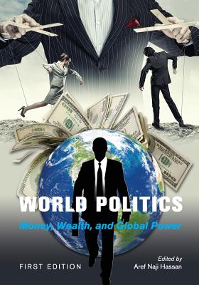 World Politics: Money, Wealth, and Global Power - Hassan, Aref Naji (Editor)