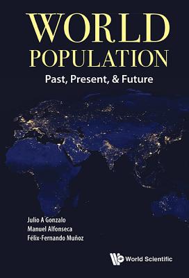 World Population: Past, Present, & Future - Gonzalo, Julio A, and Alfonseca, Manuel, and Munoz Perez, Felix-Fernando