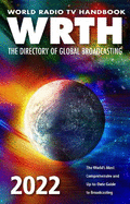 World Radio TV Handbook 2022 : The Directory of Global Broadcasting: The World's Most Comprehensive and Up-To-Date Guide to Broadcasting