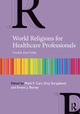 World Religions for Healthcare Professionals - Carr, Mark F (Editor), and Sorajjakool, Siroj (Editor), and Bursey, Ernest (Editor)