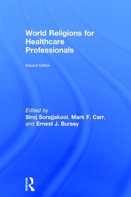 World Religions for Healthcare Professionals - Carr, Mark (Editor), and Sorajjakool, Siroj (Editor), and Bursey, Ernest (Editor)