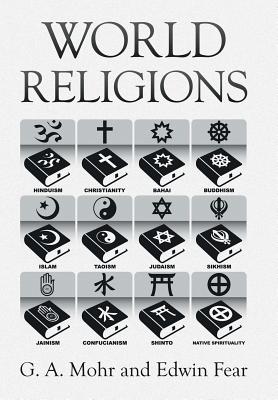 World Religions: The History, Issues, and Truth - Mohr, G a, and Fear, Edwin