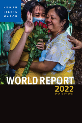 World Report 2022: Events of 2021 - Human Rights Watch, and Roth, Kenneth (Introduction by)