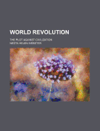World Revolution: The Plot Against Civilization