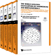 World Scientific Encyclopedia of Nanomedicine and Bioengineering I, The: Nanotechnology for Translational Medicine: Tissue Engineering, Biological Sensing, Medical Imaging, and Therapeutics (a 4-Volume Set)