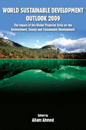 World Sustainable Development Outlook 2009: The Impact of the Global Financial Crisis on the Environment, Energy and Sustainable Development - Ahmed, Allam (Editor)