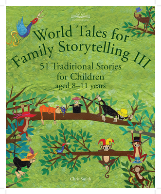 World Tales for Family Storytelling III: 51 Traditional Stories for Children aged 8-11 years - Smith, Chris