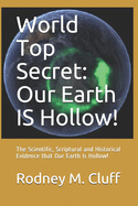 World Top Secret: Our Earth Is Hollow!: The Scientific, Scriptural and Historical Evidence That Our Earth Is Hollow!