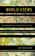 World Views: Metageographies of Modernist Fiction