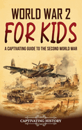 World War 2 for Kids: A Captivating Guide to the Second World War