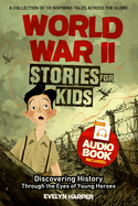 World War 2 Stories for Kids: A Collection of 18 Inspiring Tales Across the Globe! Discovering History Through the Eyes of Young Heroes