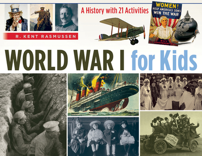 World War I for Kids: A History with 21 Activities Volume 50 - Rasmussen, R Kent