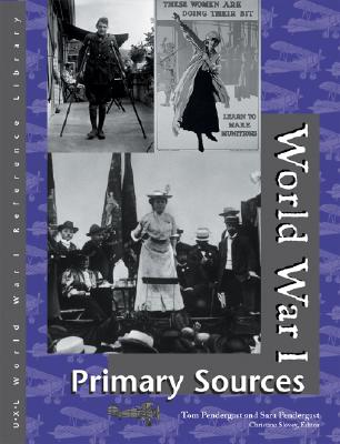 World War I Reference Library: Primary Sources - Pendergast, Tom (Editor), and Pendergast, Sara (Editor), and Slovey, Christine (Editor)