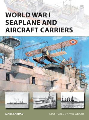 World War I Seaplane and Aircraft Carriers - Lardas, Mark