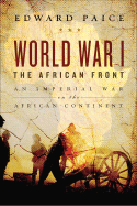 World War I: The African Front - Paice, Edward