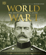 World War I: The Definitive Visual Guide