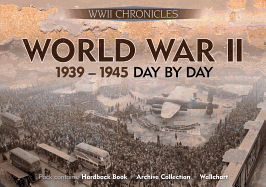 World War II: 1939-1945 Day by Day: Pack Contains: Hardback Book, Archive Collection, Wallchart