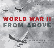 World War II from Above: An Aerial View of the Global Conflict
