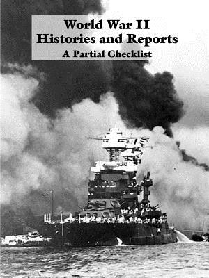 World War II Histories and Reports: A Partial Checklist - Other, and Hooper, Edwin B (Foreword by)