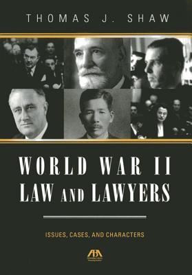 World War II Law and Lawyers: Issues, Cases, and Characters - Shaw, Thomas J.