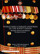 World War II Parade Uniforms of the Soviet Union: Marshals, Generals and Admirals - The Sinclair Collection