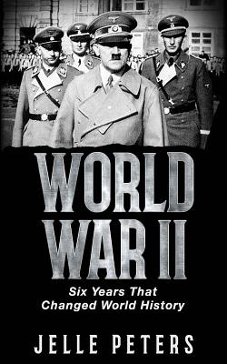 World War II: Six Years That Changed World History - Peters, Jelle