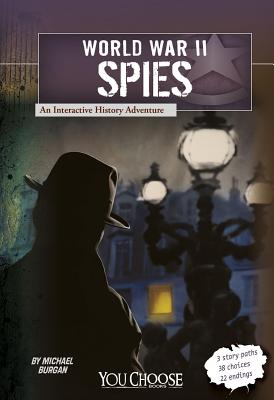 World War II Spies: An Interactive History Adventure - Burgan, and Showalter, Dennis (Consultant editor)