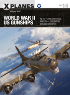 World War II Us Gunships: Yb-40 Flying Fortress and Xb-41 Liberator Bomber Escorts