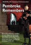 World War One Centenary Commemoration  Pembroke Remembers: Memorial publication recalling the part played by Pembroke and district in the Great War 1914-1918, and recording some of the local events marking the Centenary of the War