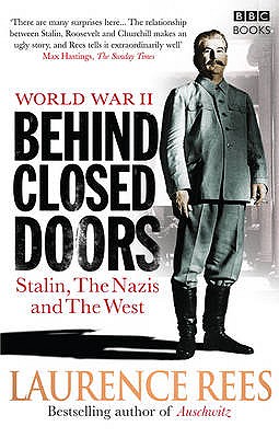 World War Two: Behind Closed Doors: Stalin, the Nazis and the West - Rees, Laurence