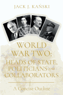 World War Two: Heads of State, Politicians and Collaborators: A Concise Outline
