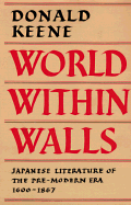 World Within Walls: Japanese Literature of the Pre-Modern Era, 1600-1867 - Keene, Donald, Professor