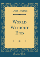 World Without End (Classic Reprint)