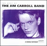 World Without Gravity: The Best of the Jim Carroll Band - Jim Carroll