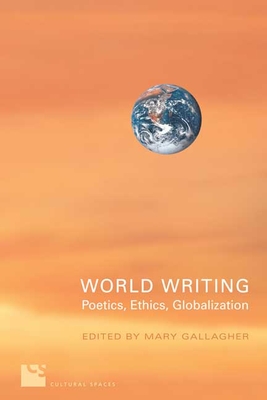 World Writing: Poetics, Ethics, Globalization - Gallagher, Mary