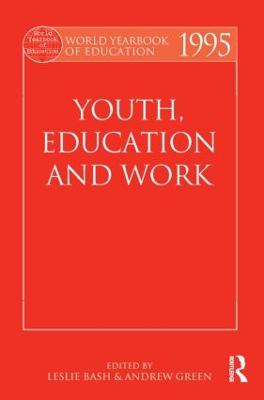 World Yearbook of Education 1995: Youth, Education and Work - Bash, Leslie (Editor), and Green, Andrew (Editor)