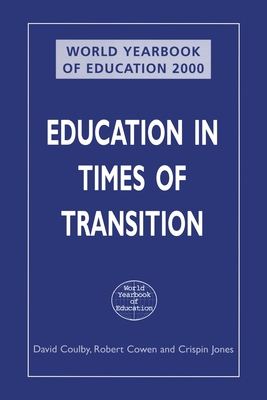 World Yearbook of Education 2000: Education in Times of Transition - Coulby, David (Editor), and Cowen, Robert (Editor), and Jones, Crispin (Editor)