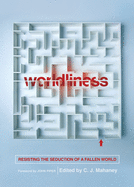 Worldliness: Resisting the Seduction of a Fallen World (Redesign)