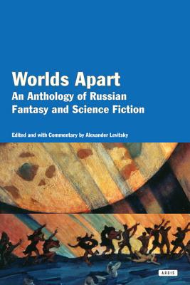 Worlds Apart: An Anthology of Russian Fantasy and Science Fiction - Levitsky, Alexander