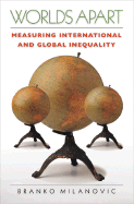 Worlds Apart: Measuring International and Global Inequality - Milanovic, Branko