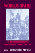 Worlds Apart: The Market and the Theater in Anglo-American Thought, 1550-1750