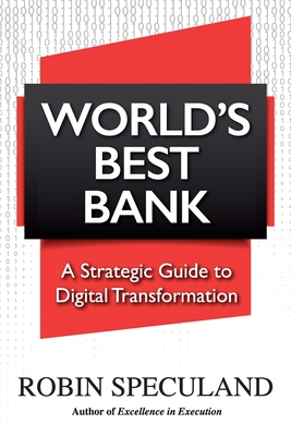 World's Best Bank: A Strategic Guide to Digital Transformation - Speculand, Robin