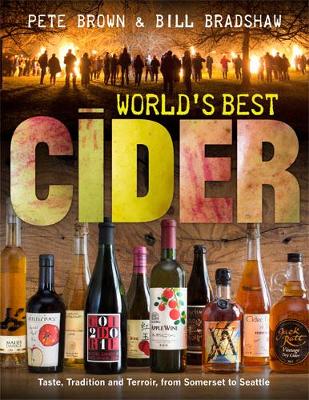 World's Best Cider: Taste, Tradition and Terroir, from Somerset to Seattle - Brown, Pete, and Bradshaw, Bill