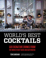 World's Best Cocktails: 500 Signature Drinks from the World's Best Bars and Bartenders